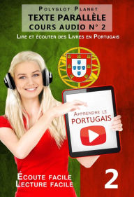 Title: Apprendre le portugais - Texte parallèle Écoute facile Lecture facile - COURS AUDIO N° 2 (Lire et écouter des Livres en Portugais, #2), Author: Polyglot Planet