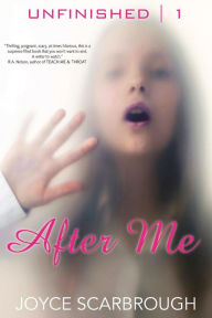 Title: After Me (The Unfinished Series, #1), Author: Joyce Scarbrough
