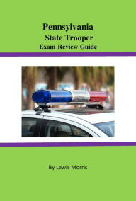 Title: Pennsylvania State Trooper Exam Review Guide, Author: Lewis Morris