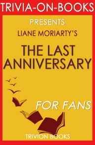 Title: The Last Anniversary: A Novel By Liane Moriarty (Trivia-On-Books), Author: Trivion Books