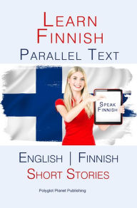 Title: Learn Finnish - Parallel Text - Short Stories (Finnish - English), Author: Polyglot Planet Publishing