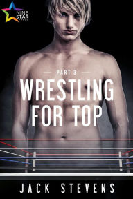 Title: Wrestling for Top: Part Three, Author: Jack Stevens