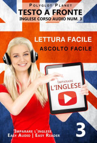 Title: Imparare l'inglese - Lettura facile Ascolto facile Testo a fronte - Inglese corso audio num. 3 (Imparare l'inglese Easy Audio Easy Reader, #3), Author: Polyglot Planet