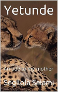Title: Yetunde: An Ode to My Mother, Author: Segilola Salami
