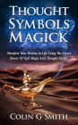 Thought Symbols Magick Guide Book: Manifest Your Desires in Life using the Secret Power of Sigil Magic and Thought Forms (Witchcraft Books, #1)