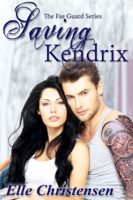 Saving Kendrix (The Fae Guard, #5)