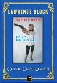 Title: Deadly Honeymoon (The Classic Crime Library, #2), Author: Lawrence Block