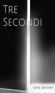 Title: Tre Secondi, Author: Kane Banway