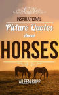 Horse Quotes: Inspirational Picture Quotes about Horses (Leanjumpstart Life Series Book 8)