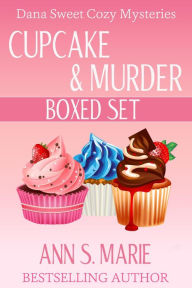 Title: Cupcake & Murder Collection (Dana Sweet Cozy Mysteries Books 1-3), Author: Ann S. Marie