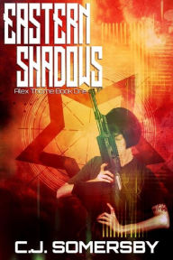 Title: Eastern Shadows: Alex Thorne Book One (Alex Thorne Action Spy Adventures, #1), Author: C.J. Somersby