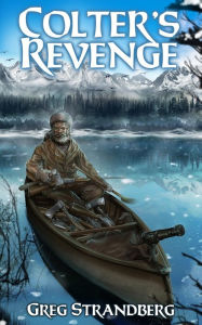 Title: Colter's Revenge (Mountain Man Series, #5), Author: Greg Strandberg