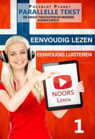 Title: Noors leren - Parallelle Tekst Eenvoudig lezen Eenvoudig luisteren - DE MEEST FANTASTISCHE NOORSE AUDIOCURSUS, Author: Polyglot Planet