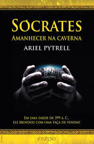 Title: Sócrates. Amanhecer na caverna, Author: Ariel Pytrell
