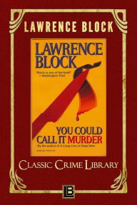 Title: You Could Call It Murder (The Classic Crime Library, #12), Author: Lawrence Block