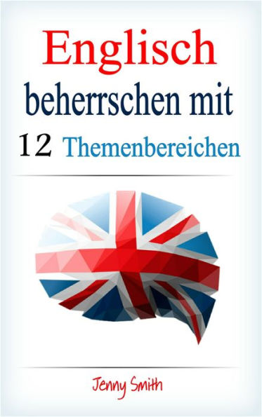 Englisch beherrschen mit 12 Themenbereichen