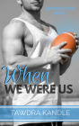 When We Were Us (Keeping Score, #1)