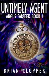 Title: Untimely Agent (Angus Farseek, #1), Author: Brian Clopper