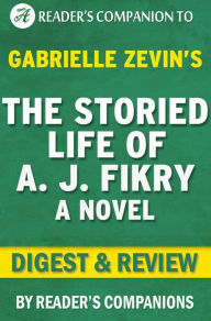 Title: The Storied Life of A.J. Fikry by Gabrielle Zevin Digest & Review, Author: Trivion Books