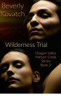 The Wilderness Trial (Oregon Valley - Matson Creek Series, #2)