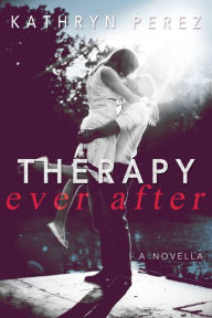 Title: Therapy Ever After, Author: Kathryn Perez