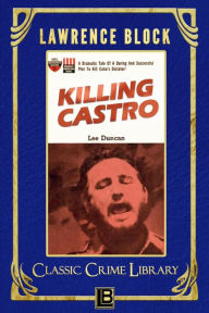 Title: Killing Castro (The Classic Crime Library, #10), Author: Lawrence Block