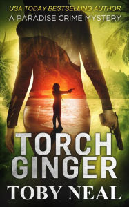 Title: Torch Ginger (Paradise Crime Mysteries, #2), Author: Toby Neal