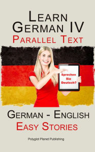 Learn German IV - Parallel Text Easy Stories (English - German) by ...