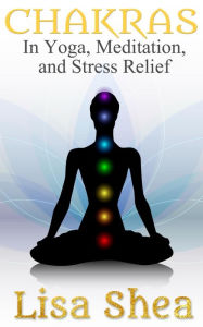 Title: Chakras in Yoga Meditation and Stress Relief, Author: Lisa Shea
