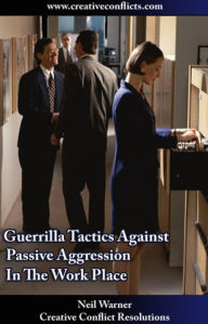 Guerrilla Tactics Against Passive Aggression in the Workplace