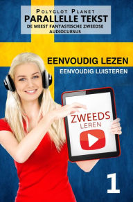 Title: Zweeds leren - Parallelle Tekst Eenvoudig lezen Eenvoudig luisteren - DE MEEST FANTASTISCHE ZWEEDSE AUDIOCURSUS, Author: Polyglot Planet