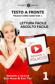 Title: Imparare il polacco - Lettura facile Ascolto facile Testo a fronte - Polacco corso audio num. 1 (Imparare il polacco Easy Audio Easy Text, #1), Author: Polyglot Planet