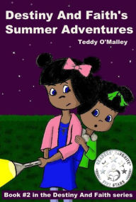 Title: Destiny And Faith's Summer Adventures, Author: Teddy O'Malley