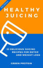 Healthy Juicing: 33 Delicious Juicing Recipes For Detox and Weight Loss