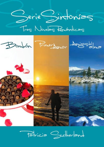 Serie Sintonías - Tres novelas románticas (Bombón #1, Primer amor #2 y Amigos del alma #3)