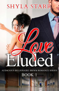 Love Eluded (Audacious Billionaire BWWM Romance Series, #1)