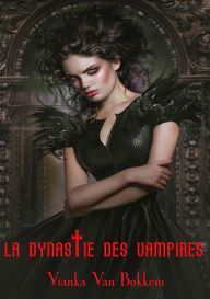 Title: La Dynastie des Vampires, Author: Vianka Van Bokkem