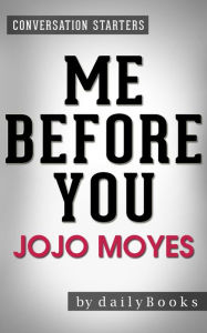 Title: Me Before You: A Novel by Jojo Moyes Conversation Starters, Author: dailyBooks