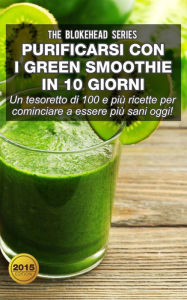 Title: Purificarsi con i green smoothie in 10 giorni, Author: The Blokehead