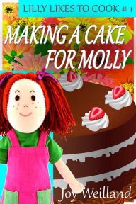 Title: Making A Cake For Molly, Author: Joy Wielland