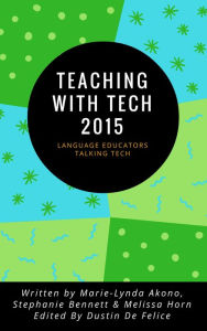 Title: Teaching with Tech 2015: Language Educators Talking Tech, Author: Dustin De Felice