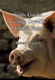 Title: Study Guide: George Orwell's Animal Farm, Author: Robert Crayola