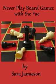 Title: Never Play Board Games with the Fae, Author: Sara Jamieson