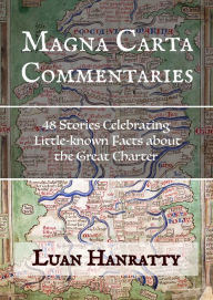 Title: Magna Carta Commentaries: 48 Stories Celebrating Little-known Facts about the Great Charter, Author: Luan Hanratty