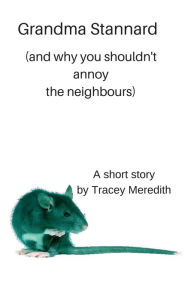 Title: Grandma Stannard (and why you shouldn't annoy the neighbours), Author: Tracey Meredith
