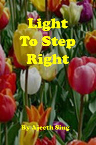 Title: Light To Step Right, Author: Ajeeth Sing