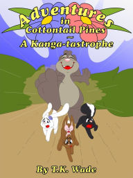 Title: Adventures in Cottontail Pines: A Kanga-tastrophe, Author: TK Wade