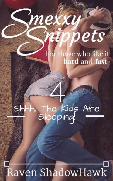 Smexxy Snippets: Shh, The Kids Are Sleeping!