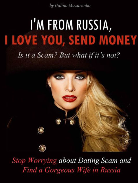 Im From Russia I Love You Send Money Is It A Scam But What If Its Not How To Stop 8409