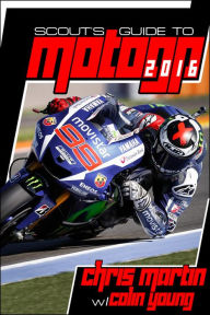 Title: Scout's Guide to MotoGP 2016, Author: Chris Martin